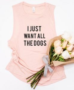 I Just Want All The Dogs Tank Top