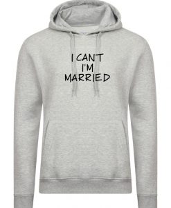 I can't I'm Married Hoodie