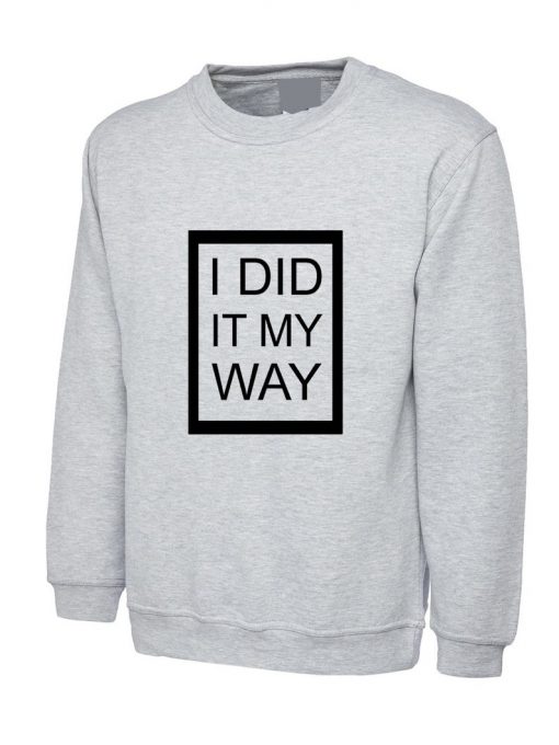 I did it my way Sweatshirt