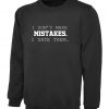 I dont make mistakes i date them funny sarcastic joke Sweatshirt