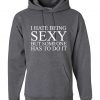 I hate being sexy but someone has to do it Hoodie