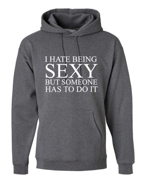 I hate being sexy but someone has to do it Hoodie