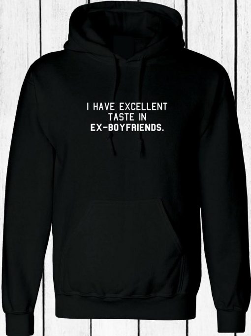 I have Excellent Taste in Ex-Boyfriends Funny Rude Sarcastic Hoodie