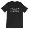 I have Excellent Taste in Ex-Boyfriends Funny Rude Sarcastic T Shirt