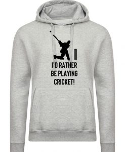 I'd rather be playing Cricket Hoodie