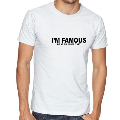 I'm Famous But No One Knows It Yet Confident Cocky Funny Mens T-shirt