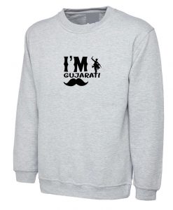 I'm Gujarati Funny Indian Desi Gujarati Sweatshirt