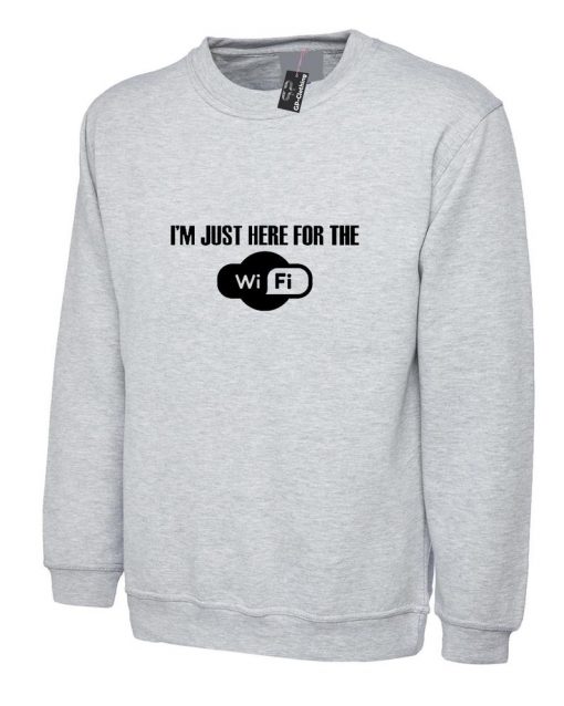 I'm Just Here For The Wifi Funny Sweatshirt