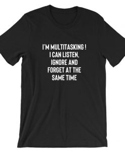 I'm Multitasking Funny Joke Lazy Rude Sarcastic Humorous T shirt