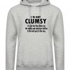 I'm Not Clumsy funny Novelty Hoodie