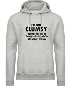 I'm Not Clumsy funny Novelty Hoodie