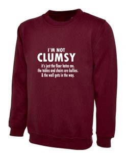 I'm Not Clumsy funny Novelty Sweatshirt