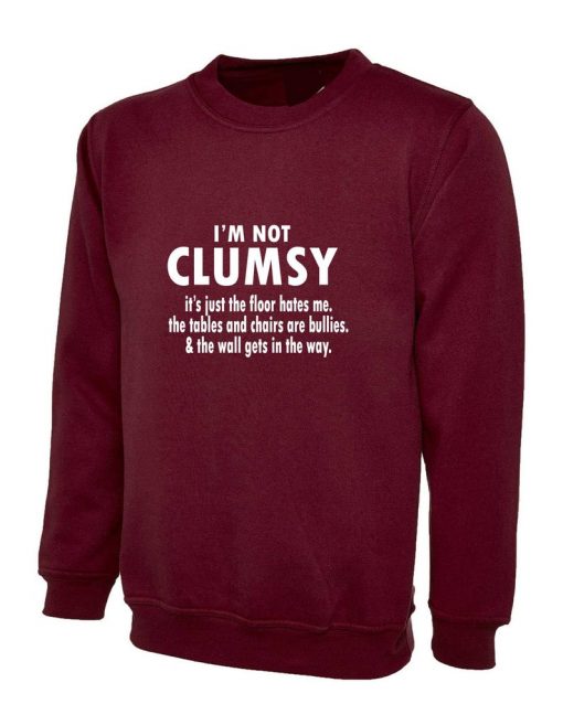 I'm Not Clumsy funny Novelty Sweatshirt