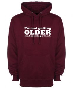 I'm Not Getting Older I'm Becoming a Classic Hoodie