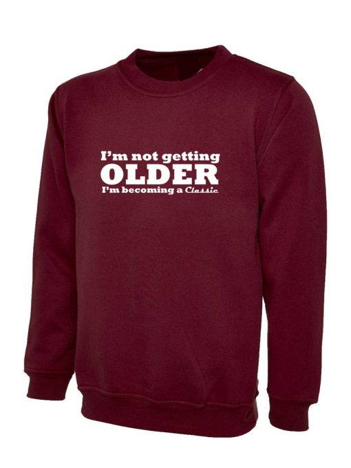 I'm Not Getting Older I'm Becoming a Classic Sweatshirt