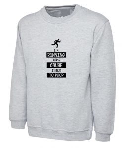 I'm Running for a Cause I have to POOP Funny Cause Mens Sweatshirt