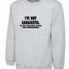 I'm not Sarcastic I'm Just Intelligent Boyond your Understanding Funny Sweatshirt