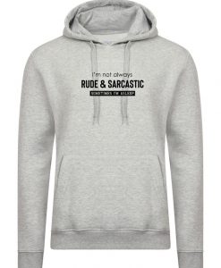 I'm not always rude & sarcastic sometime i'm asleep Funny Hoodie