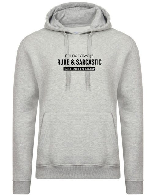 I'm not always rude & sarcastic sometime i'm asleep Funny Hoodie