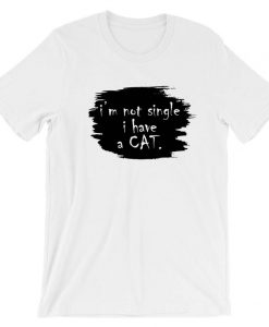 I'm not single i have a cat T Shirt