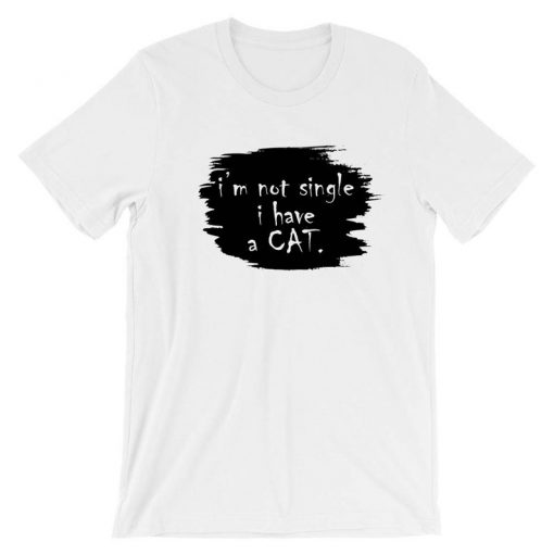 I'm not single i have a cat T Shirt