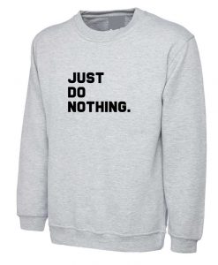 Just Do nothing Funny Lazy People Sweatshirt