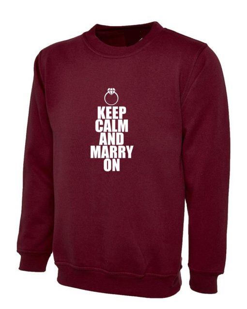 Keep Calm and Marry On Funny Marriage Sweatshirt