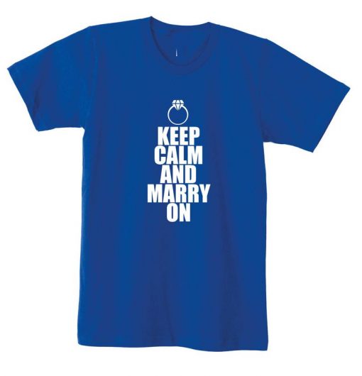 Keep Calm and Marry On Funny Marriage T Shirt