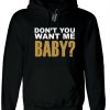 Ladies Don't you want me baby Womens Funny Hoodie