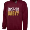 Ladies Don't you want me baby Womens Funny Sweatshirt