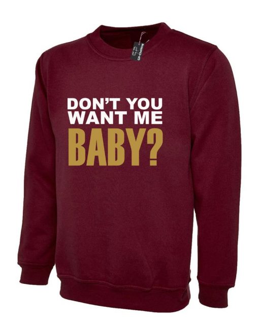 Ladies Don't you want me baby Womens Funny Sweatshirt