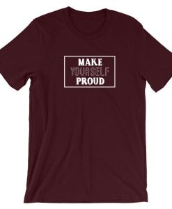 Make Yourself proud Inspirational Motivational Birthday Gift Present T shirt