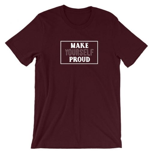 Make Yourself proud Inspirational Motivational Birthday Gift Present T shirt