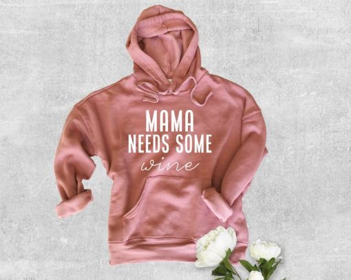 Mama Needs Some Wine Hoodie