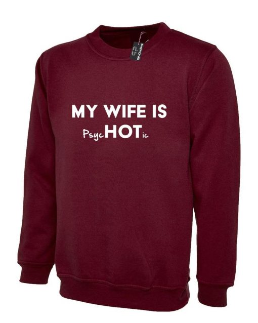 Mens Funny My Wife Is Hot Psychotic Sweatshirt