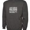 Mens I Love It When my Girlfriend Lets me Play Video Games Funny Sweatshirt