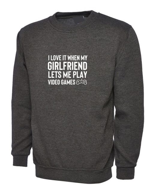 Mens I Love It When my Girlfriend Lets me Play Video Games Funny Sweatshirt