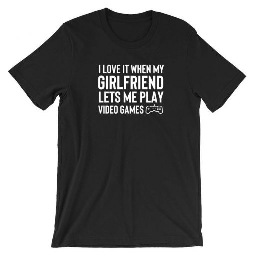 Mens I Love It When my Girlfriend Lets me Play Video Games Funny Tshirt