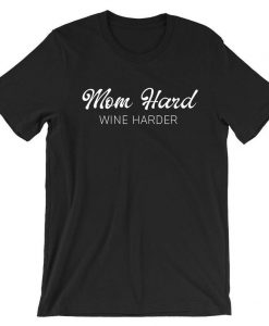 Mom Hard Wine Harder T shirt