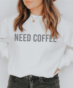 Need Coffee Crewneck Sweatshirt