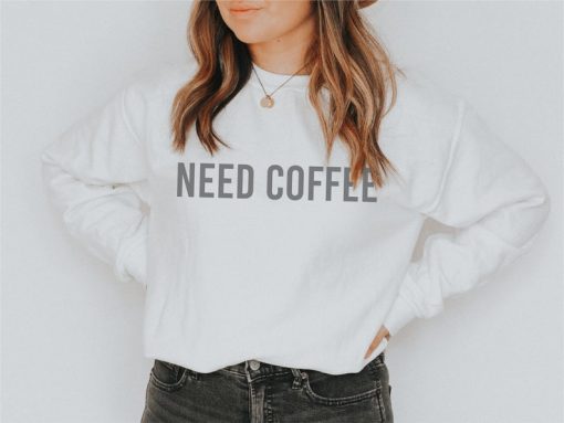 Need Coffee Crewneck Sweatshirt