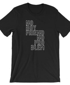 No Boyfriend No Problem Funny Ladies T shirt