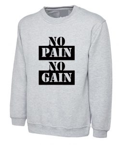 No Pain No Gain Gym Body Building Sweatshirt