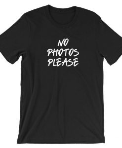 No Photos Please Funny T shirt