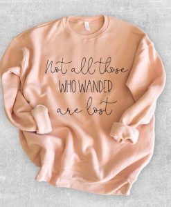 Not All Those Who Wander Are Lost Sweatshirt