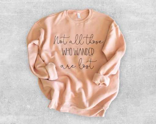 Not All Those Who Wander Are Lost Sweatshirt