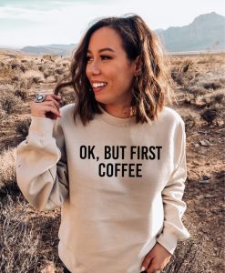 Ok But First Coffee Crewneck Sweatshirt