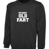 Old Fart Funny Sweatshirt