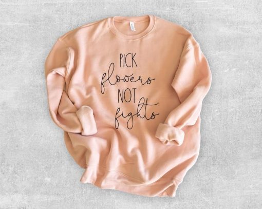 Pick Flowers Not Fights Sweatshirt