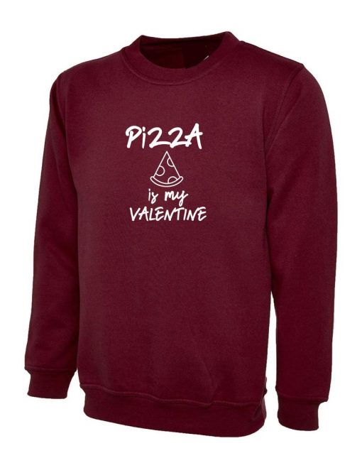 Pizza Is My Valentine Sweatshirt